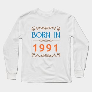 Since 1991 Born in 1991 Long Sleeve T-Shirt